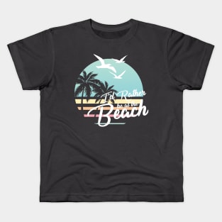 Rather be at the Beach White Version For Dark Colors Kids T-Shirt